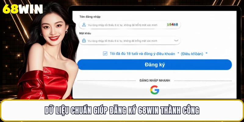 Dữ liệu chuẩn giúp đăng ký 68WIN thành công